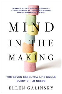 Ellen Galinsky's book Mind in the Making: The Seven Essential Life Skills Every Child Needs