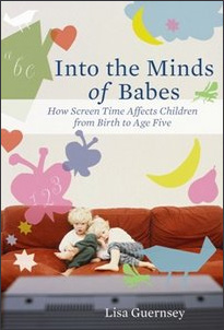 Lisa Guernsey's book Into the Minds of Babes - How Screen Time Affects Children